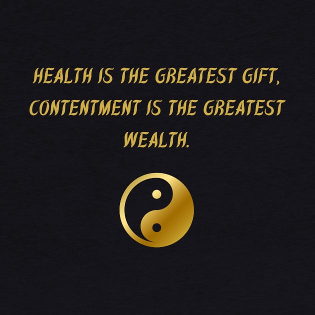 Health Is The Greatest Gift, Contentment Is The Greatest Wealth. by BuddhaWay